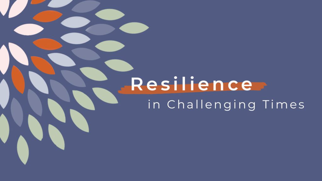Resilience in Challenging Times