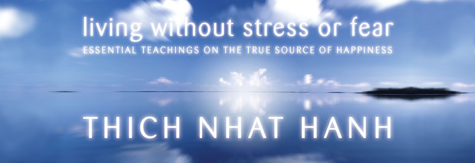 Thich Nhat Hanh - Living without Stress or Fear